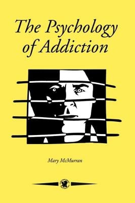 The Psychology Of Addiction by McMurran, Mary