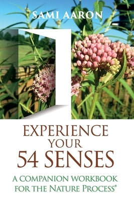 Experience Your 54 Senses: A Companion Workbook For The Nature Process(R) by Aaron, Sami