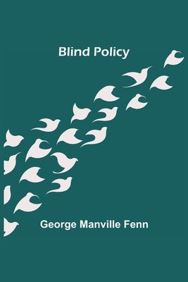 Blind Policy by Manville Fenn, George