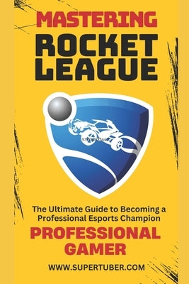 Mastering Rocket League by Veiga, Marcelo