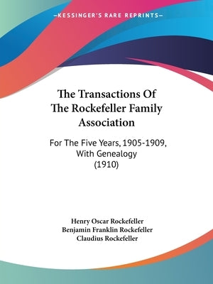 The Transactions Of The Rockefeller Family Association: For The Five Years, 1905-1909, With Genealogy (1910) by Rockefeller, Henry Oscar
