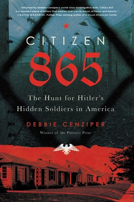 Citizen 865: The Hunt for Hitler's Hidden Soldiers in America by Cenziper, Debbie