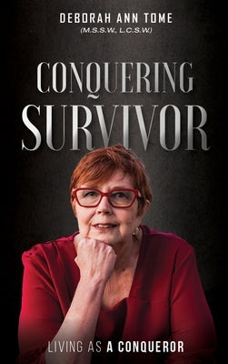 Conquering Survivor: Living As A Conqueror by Tome, Deborah Ann