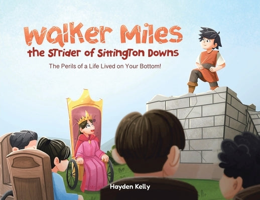 Walker Miles the Strider of Sittington Downs: The Perils of a Life Lived on Your Bottom! by Kelly, Hayden