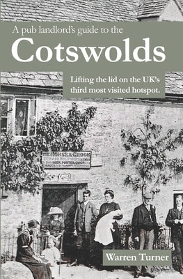 A Pub Landlord's Guide to the Cotswolds: Lifting the Lid on the UK's Third Most Visited Hotspot by Turner, Warren