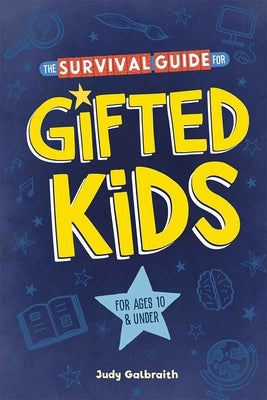 The Survival Guide for Gifted Kids: For Ages 10 and Under by Galbraith, Judy