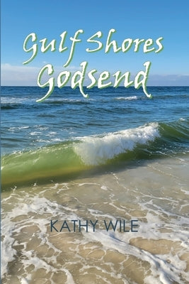 Gulf Shores Godsend by Wile, Kathy