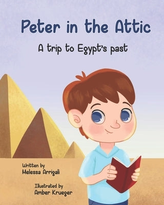 Peter in the Attic: A trip to Egypt's past by Krueger, Amber
