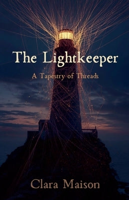 The Lightkeeper: A Tapestry of Threads by Maison, Clara