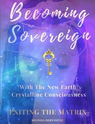 Becoming Sovereign: Exiting the Matrix by Dervisevic, Belinda