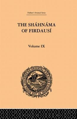 The Shahnama of Firdausi: Volume IX by Warner, Arthur George