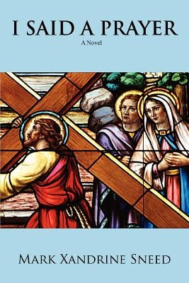 I Said a Prayer by Sneed, Mark Xandrine