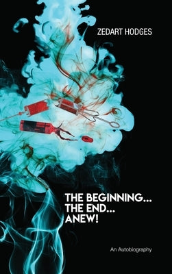 The Beginning... The End... Anew! by Hodges, Zedart