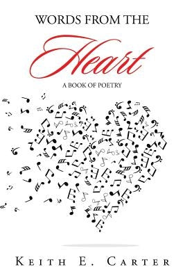 Words from the Heart: A Book of Poetry by Carter, Keith E.