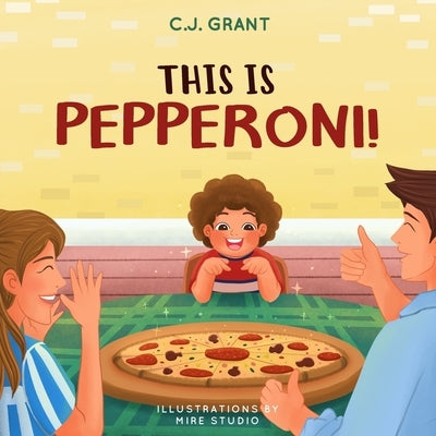 This Is Pepperoni!: A Fun Rhyming Color Adventure For Toddlers 1-3 by Grant, C. J.