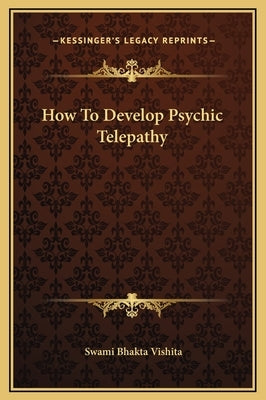 How To Develop Psychic Telepathy by Vishita, Swami Bhakta