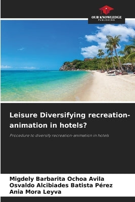 Leisure Diversifying recreation-animation in hotels? by Ochoa Avila, Migdely Barbarita