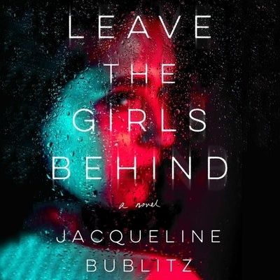 Leave the Girls Behind by Bublitz, Jacqueline