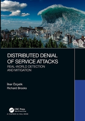 Distributed Denial of Service Attacks: Real-World Detection and Mitigation by Özçelik, İlker
