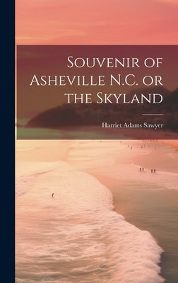 Souvenir of Asheville N.C. or the Skyland by Sawyer, Harriet Adams