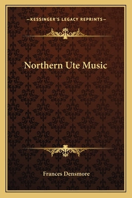 Northern Ute Music by Densmore, Frances