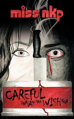Careful What You Wish for by Nkp