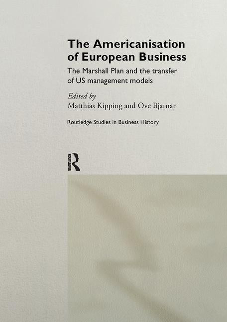 The Americanisation of European Business by Kipping, Matthias