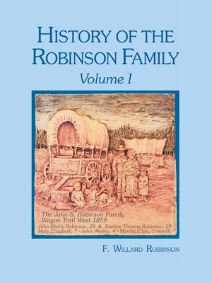 History of the Robinson Family, Volume I by Robinson, F. Willard