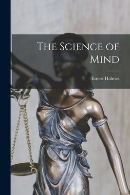 The Science of Mind by Holmes, Ernest