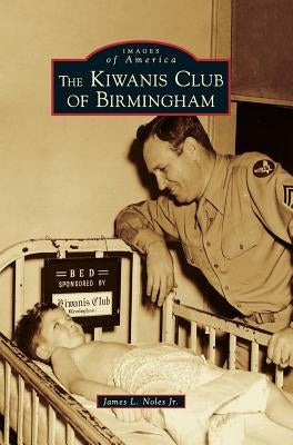 The Kiwanis Club of Birmingham by Noles, James L.