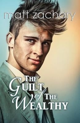 The Guilt of the Wealthy by Zachary, Matt