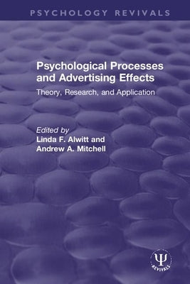Psychological Processes and Advertising Effects: Theory, Research, and Applications by Alwitt, Linda F.