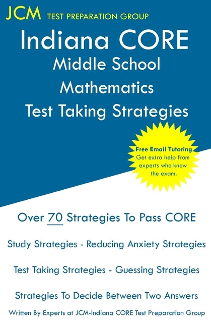 Indiana CORE Middle School Mathematics - Test Taking Strategies: Indiana CORE 034 Math Exam - Free Online Tutoring by Test Preparation Group, Jcm-Indiana Core