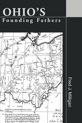 Ohio's Founding Fathers by Milligan, Fred J.