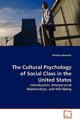 The Cultural Psychology of Social Class in the United States by Bowman, Nicholas
