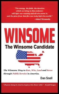 The Winsome Candidate: The Winsome Way to Walk, Run, Win and Serve through Public Service in America by Snell, Dan