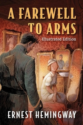Farewell to Arms: Illustrated Edition by Hemingway, Ernest