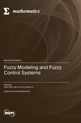 Fuzzy Modeling and Fuzzy Control Systems by Zha, Lijuan