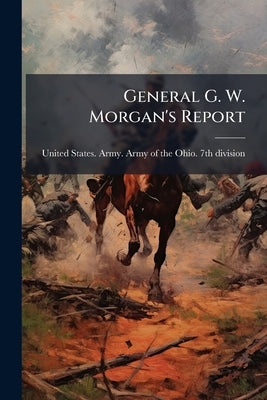 General G. W. Morgan's Report by United States Army Army of the Ohio 7.