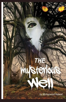 The Mysterious Well: A very scary, strange and suspenseful novel that would horrify you a lot by Nabeel, Muhammad