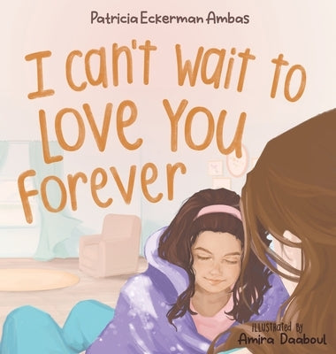 I Can't Wait to Love You Forever: A Big Sister Book by Eckerman Ambas, Patricia