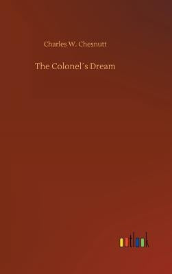 The Colonelエs Dream by Chesnutt, Charles W.