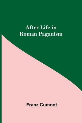After Life in Roman Paganism by Cumont, Franz