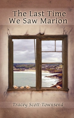 The Last Time We Saw Marion by Scott-Townsend, Tracey