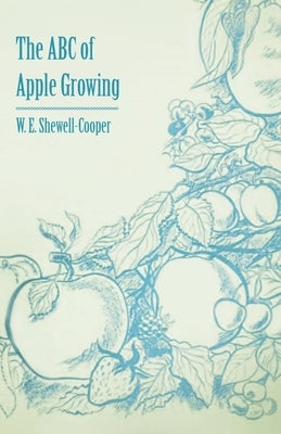 The ABC of Apple Growing by Shewell-Cooper, W. E.