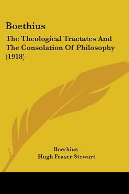 Boethius: The Theological Tractates And The Consolation Of Philosophy (1918) by Boethius