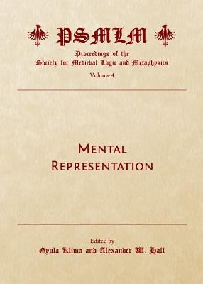 Mental Representation (Volume 4: Proceedings of the Society for Medieval Logic and Metaphysics) by Klima, Gyula