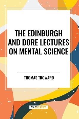 The Edinburgh and Dore Lectures on Mental Science by Troward, Thomas