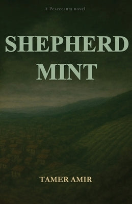 Shepherd Mint: A Psychological Thriller of Power, Corruption, Silence, and Resistance. by Amir, Tamer
