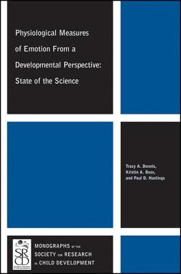 Physiological Measures of Emotion from a Developmental Perspective: State of the Science by Dennis, Tracy A.